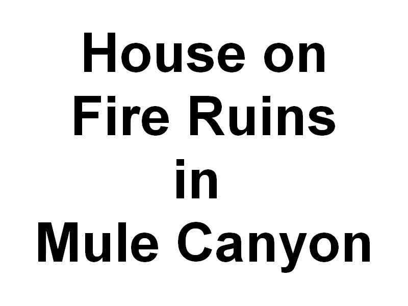 houseonfireruinsinmulecanyon.jpg